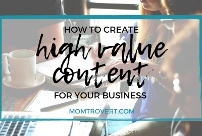 How to Create High Value Content by Momtrovert Creative